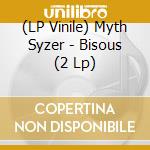 (LP Vinile) Myth Syzer - Bisous (2 Lp)