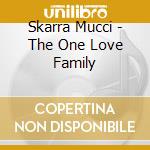 Skarra Mucci - The One Love Family cd