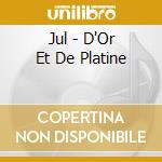 Jul - D'Or Et De Platine cd