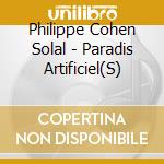 Philippe Cohen Solal - Paradis Artificiel(S) cd