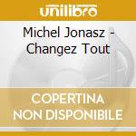 Michel Jonasz - Changez Tout cd