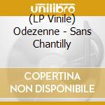 (LP Vinile) Odezenne - Sans Chantilly vinile