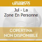 Jul - La Zone En Personne cd