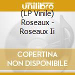(LP Vinile) Roseaux - Roseaux Ii vinile