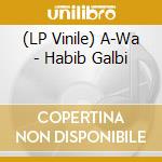 (LP Vinile) A-Wa - Habib Galbi lp vinile