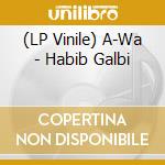 (LP Vinile) A-Wa - Habib Galbi vinile