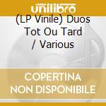 (LP Vinile) Duos Tot Ou Tard / Various lp vinile