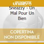 Sneazzy - Un Mal Pour Un Bien cd