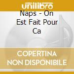 Naps - On Est Fait Pour Ca cd