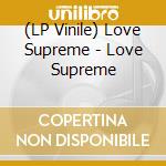 (LP Vinile) Love Supreme - Love Supreme lp vinile