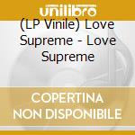 (LP Vinile) Love Supreme - Love Supreme vinile