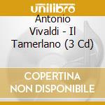 Antonio Vivaldi - Il Tamerlano (3 Cd) cd