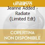 Jeanne Added - Radiate (Limited Edt) cd