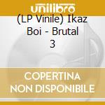 (LP Vinile) Ikaz Boi - Brutal 3 lp vinile
