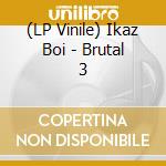 (LP Vinile) Ikaz Boi - Brutal 3 vinile
