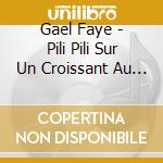 Gael Faye - Pili Pili Sur Un Croissant Au Beurre cd musicale