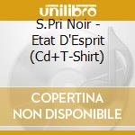 S.Pri Noir - Etat D'Esprit (Cd+T-Shirt) cd