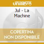 Jul - La Machine cd