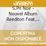 S.Pri Noir - Nouvel Album Reediton Feat Nekfeu cd