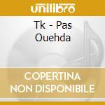 Tk - Pas Ouehda cd