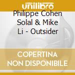 Philippe Cohen Solal & Mike Li - Outsider cd