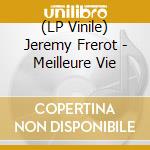 (LP Vinile) Jeremy Frerot - Meilleure Vie lp vinile