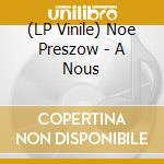 (LP Vinile) Noe Preszow - A Nous vinile