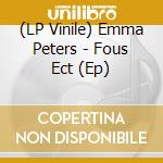 (LP Vinile) Emma Peters - Fous Ect (Ep) lp vinile