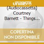 (Audiocassetta) Courtney Barnett - Things Take Time, Take Time cd