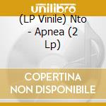 (LP Vinile) Nto - Apnea (2 Lp) vinile