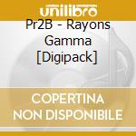 Pr2B - Rayons Gamma [Digipack] cd