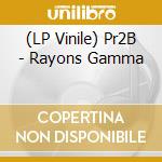 (LP Vinile) Pr2B - Rayons Gamma vinile