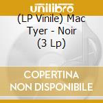(LP Vinile) Mac Tyer - Noir (3 Lp) lp vinile