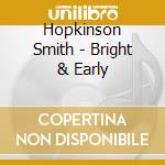 Hopkinson Smith - Bright & Early cd musicale