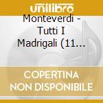 Monteverdi - Tutti I Madrigali (11 Cd) cd musicale