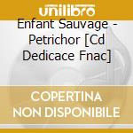 Enfant Sauvage - Petrichor [Cd Dedicace Fnac] cd