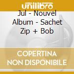 Jul - Nouvel Album - Sachet Zip + Bob cd