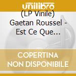 (LP Vinile) Gaetan Roussel - Est Ce Que Tu Sais? lp vinile