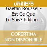 Gaetan Roussel - Est Ce Que Tu Sais? Edition Deluxe + 3 Inedits cd