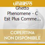 Ghetto Phenomene - C Est Plus Comme Avant cd musicale