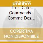 Trois Cafes Gourmands - Comme Des Enfants cd