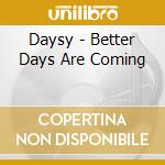 Daysy - Better Days Are Coming cd musicale