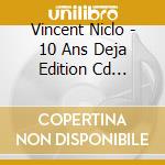 Vincent Niclo - 10 Ans Deja Edition Cd Deluxe Limitee Collector cd