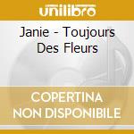 Janie - Toujours Des Fleurs cd musicale