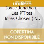 Joyce Jonathan - Les P'Tites Jolies Choses (2 Cd) cd
