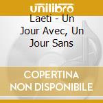 Laeti - Un Jour Avec, Un Jour Sans cd