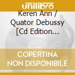 Keren Ann / Quator Debussy [Cd Edition Dedicacee] cd musicale