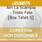 Am La Scampia - Triste Fete [Box Tshirt S] cd musicale