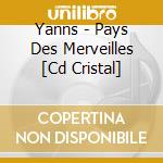 Yanns - Pays Des Merveilles [Cd Cristal] cd