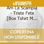 Am La Scampia - Triste Fete [Box Tshirt M - Fnac Exclusif] cd musicale